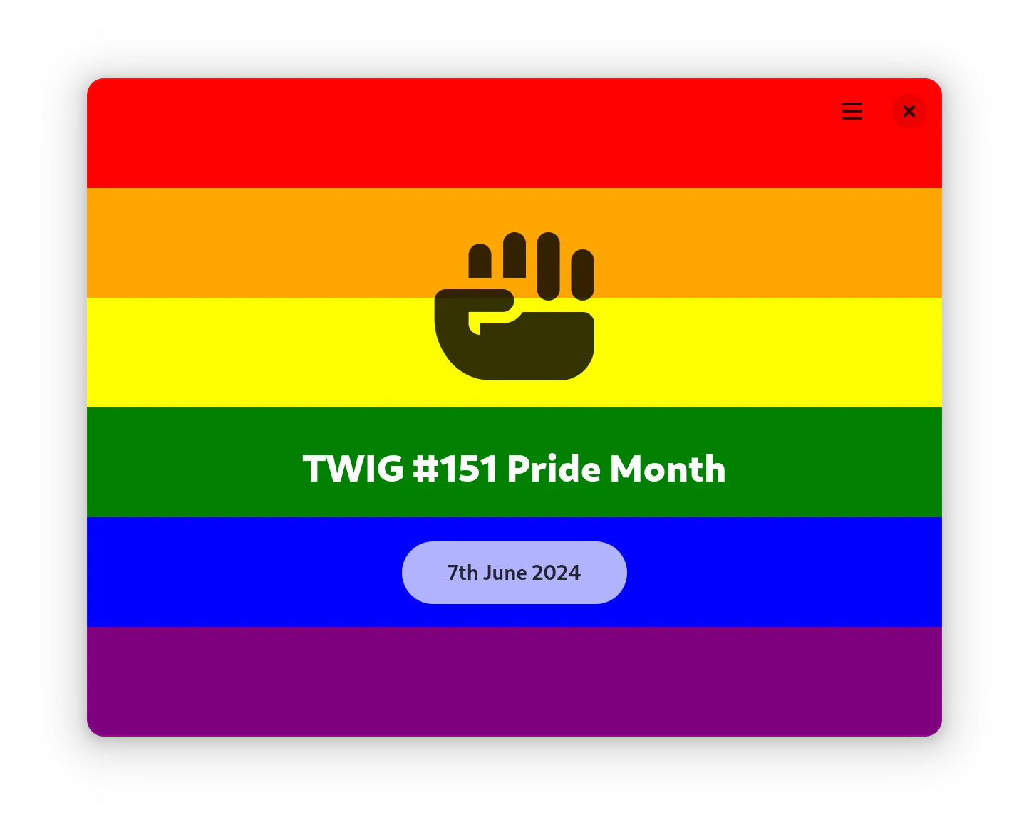 A GNOME window with a pride flag background and a raised first on top of it